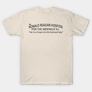 The Ronald Reagan Hospital for the Mentally Ill T-Shirt